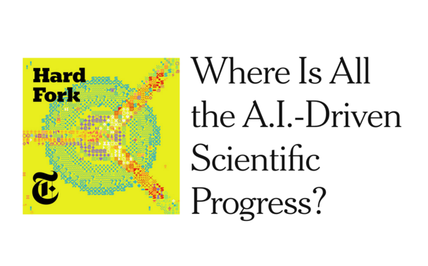 New York Times Hard Fork logo with the headline "Where Is All the A.I.-Driven Scientific Progress?"