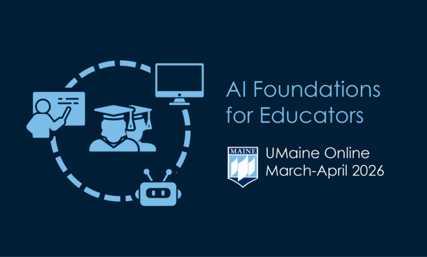 A graphic showing a teacher, robot, and students collaborating in a workflow, next to the words "AI Foundations for Educators," UMaine Online, March-April 2026